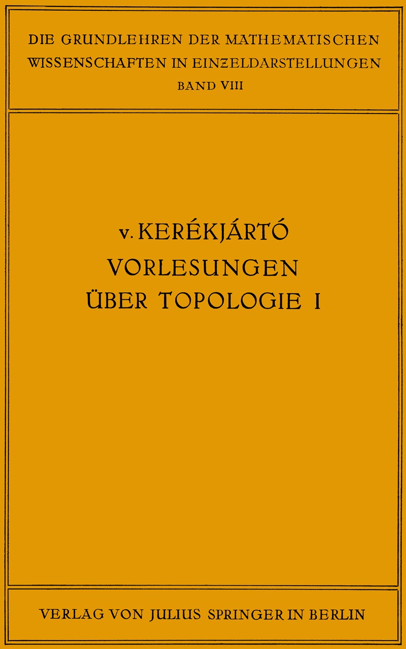 Titlebook: Vorlesungen über Topologie; I, Flächentopologie B. Kerékjártó Book 1923 Springer-Verlag Berlin Heidelberg 1923 Abbildungen.Approximation.Ch Titlebook: Vorlesungen über Topologie; I, Flächentopologie B. Kerékjártó Book 1923 Springer-Verlag Berlin Heidelberg 1923 Abbildungen.Approximation.Ch