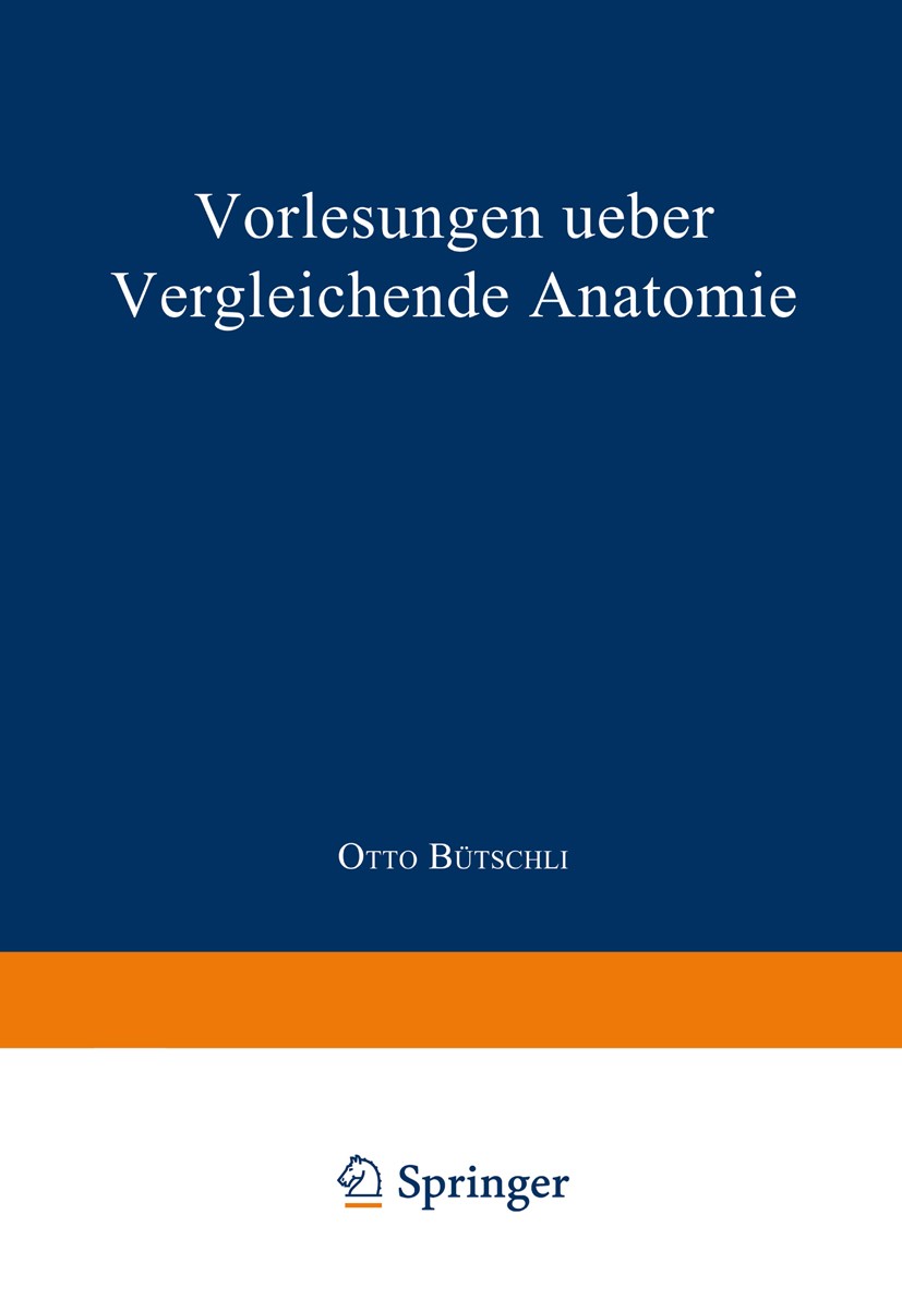 Titlebook: Vorlesungen ueber vergleichende Anatomie; Band 1 Otto Bütschli Book 1921 Springer-Verlag Berlin Heidelberg 1921 Anatomie.Band.Vergleich Titlebook: Vorlesungen ueber vergleichende Anatomie; Band 1 Otto Bütschli Book 1921 Springer-Verlag Berlin Heidelberg 1921 Anatomie.Band.Vergleich
