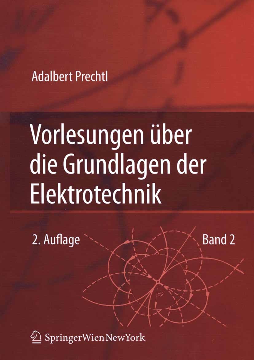 Titlebook: Vorlesungen über die Grundlagen der Elektrotechnik; Band 2 Adalbert Prechtl Textbook 2007Latest edition Springer-Verlag Vienna 2007 Elektro Titlebook: Vorlesungen über die Grundlagen der Elektrotechnik; Band 2 Adalbert Prechtl Textbook 2007Latest edition Springer-Verlag Vienna 2007 Elektro