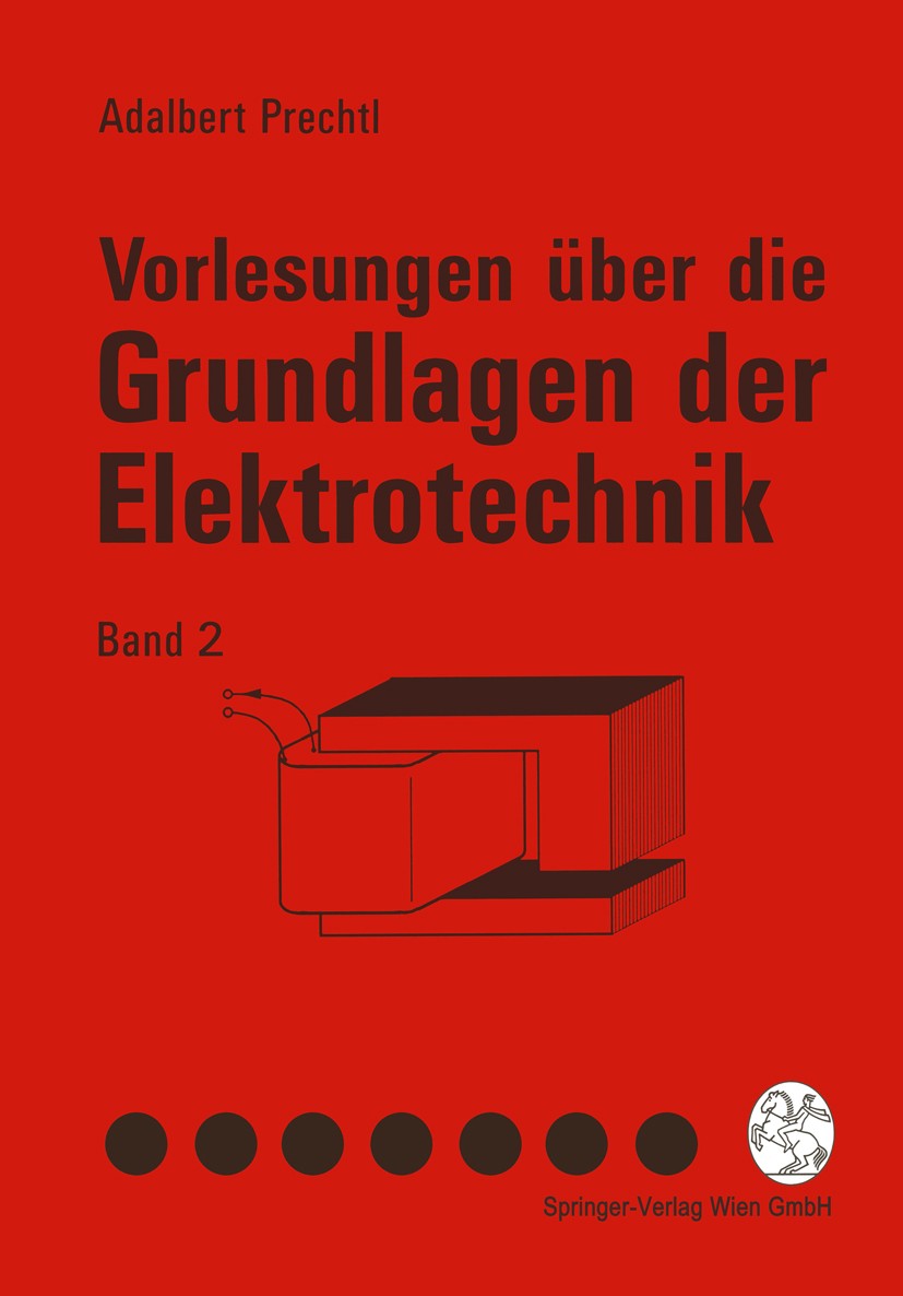 Titlebook: Vorlesungen über die Grundlagen der Elektrotechnik; Band 2 Adalbert Prechtl Textbook 19951st edition Springer-Verlag Wien 1995 Elektromagne Titlebook: Vorlesungen über die Grundlagen der Elektrotechnik; Band 2 Adalbert Prechtl Textbook 19951st edition Springer-Verlag Wien 1995 Elektromagne