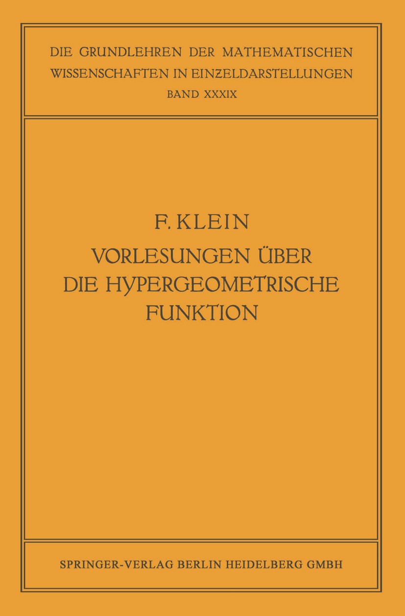 Titlebook: Vorlesungen über die Hypergeometrische Funktion; Gehalten an der Univ Felix Klein,Ernst Ritter,Otto Haupt (Professor der Book 1933 Springer Titlebook: Vorlesungen über die Hypergeometrische Funktion; Gehalten an der Univ Felix Klein,Ernst Ritter,Otto Haupt (Professor der Book 1933 Springer