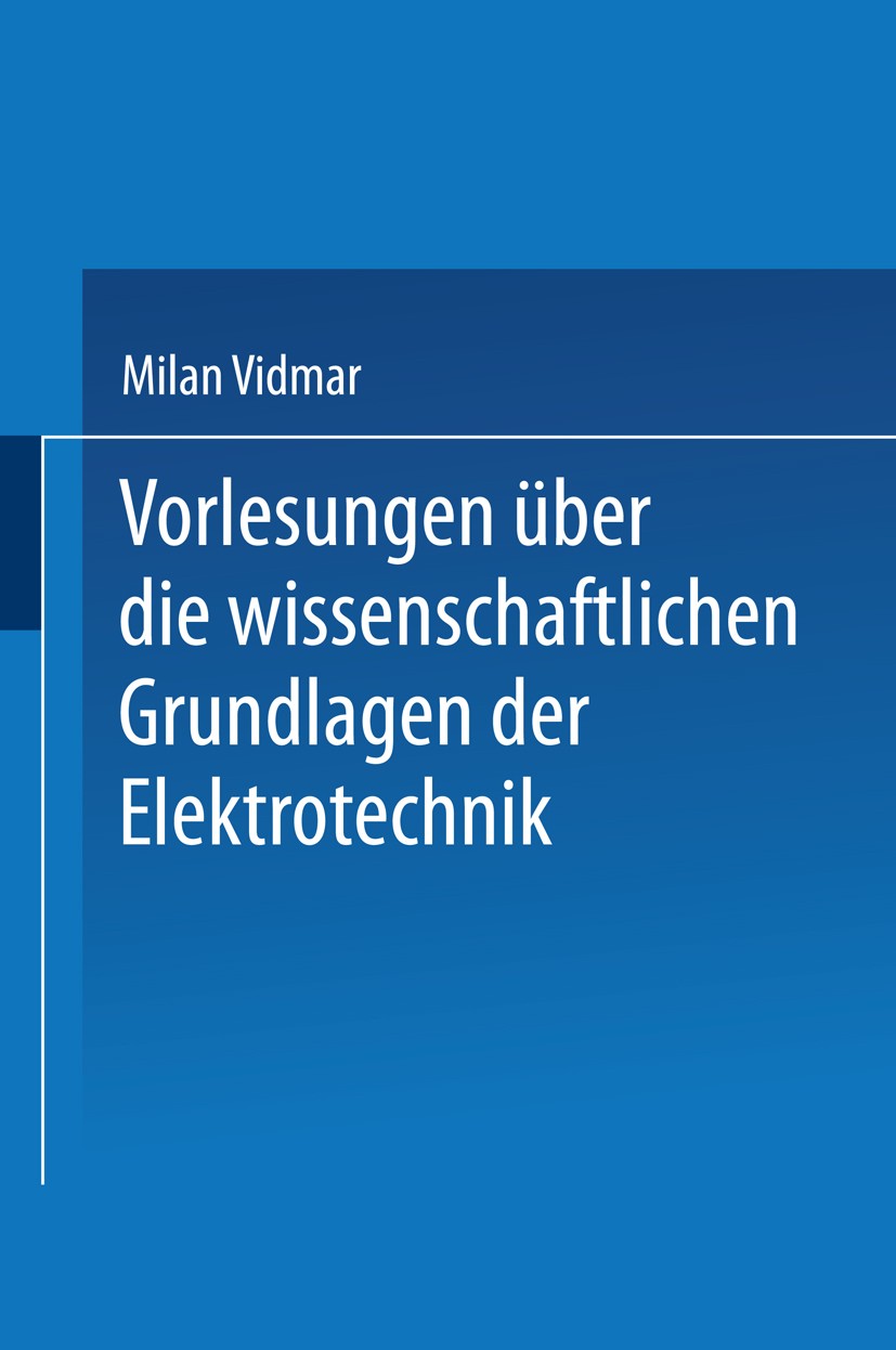 Titlebook: Vorlesungen über die wissenschaftlichen Grundlagen der Elektrotechnik; Milan Vidmar Book 1928 Springer-Verlag Berlin Heidelberg 1928 Arbei Titlebook: Vorlesungen über die wissenschaftlichen Grundlagen der Elektrotechnik; Milan Vidmar Book 1928 Springer-Verlag Berlin Heidelberg 1928 Arbei