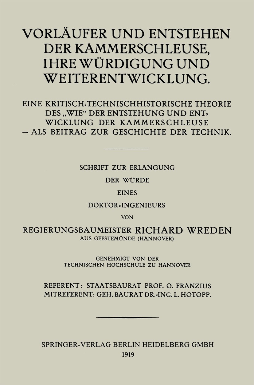 Titlebook: Vorläufer und Entstehen der Kammerschleuse, ihre Würdigung und Weiterentwicklung; Eine Kritisch-Techni Richard Wreden Book 1919 Springer-Ve Titlebook: Vorläufer und Entstehen der Kammerschleuse, ihre Würdigung und Weiterentwicklung; Eine Kritisch-Techni Richard Wreden Book 1919 Springer-Ve