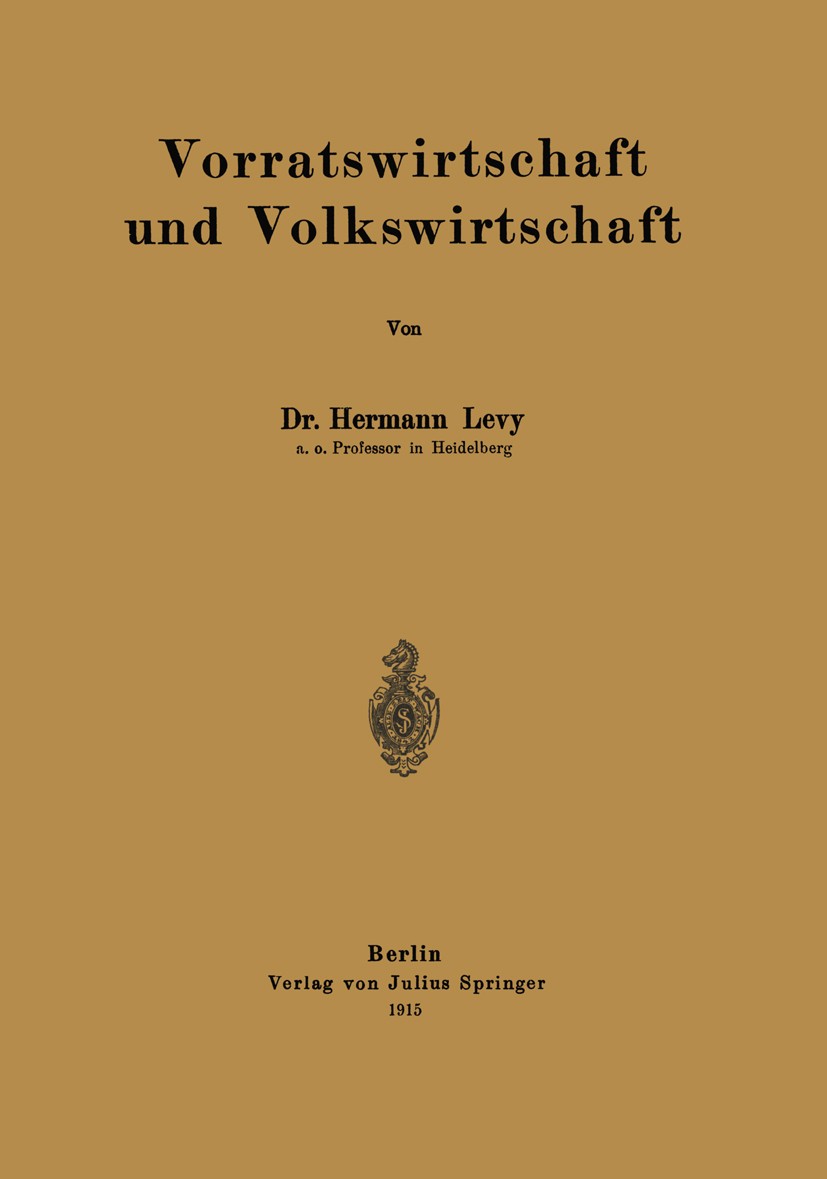Titlebook: Vorratswirtschaft und Volkswirtschaft; Hermann Levy Book 1915 Springer-Verlag Berlin Heidelberg 1915 Grundlagen der Volkswirtschaft.Produk Titlebook: Vorratswirtschaft und Volkswirtschaft; Hermann Levy Book 1915 Springer-Verlag Berlin Heidelberg 1915 Grundlagen der Volkswirtschaft.Produk