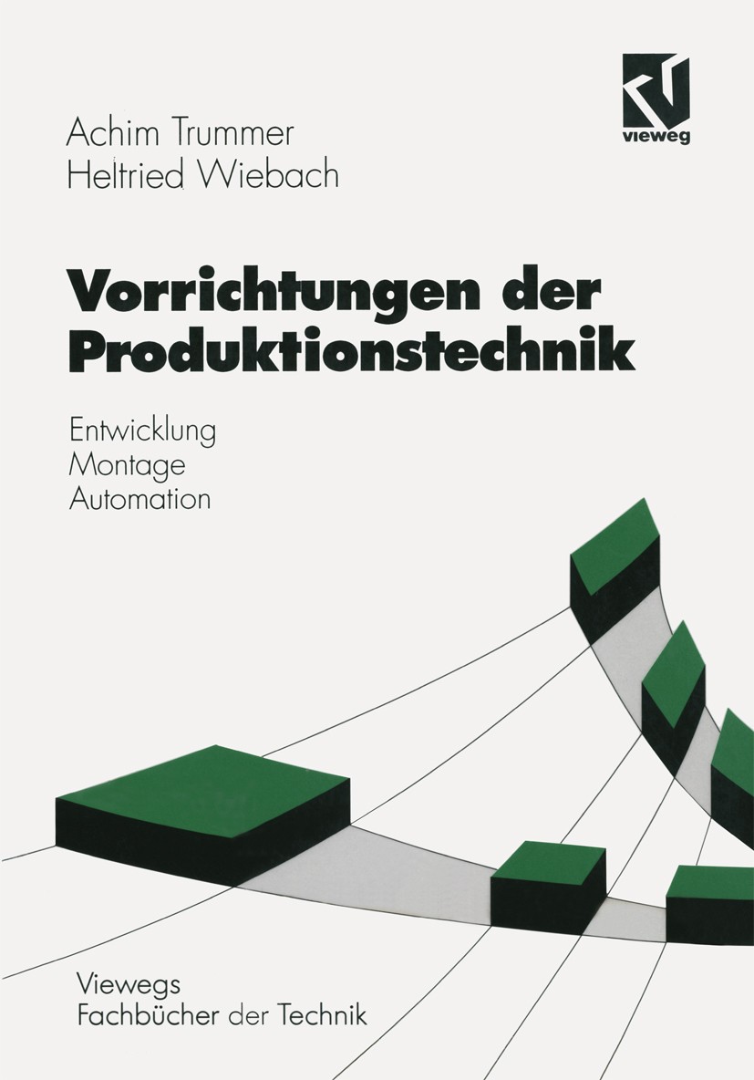 Titlebook: Vorrichtungen der Produktionstechnik; Entwicklung, Montage Achim Trummer,Helfried Wiebach Textbook 1994 Springer Fachmedien Wiesbaden 1994 Titlebook: Vorrichtungen der Produktionstechnik; Entwicklung, Montage Achim Trummer,Helfried Wiebach Textbook 1994 Springer Fachmedien Wiesbaden 1994