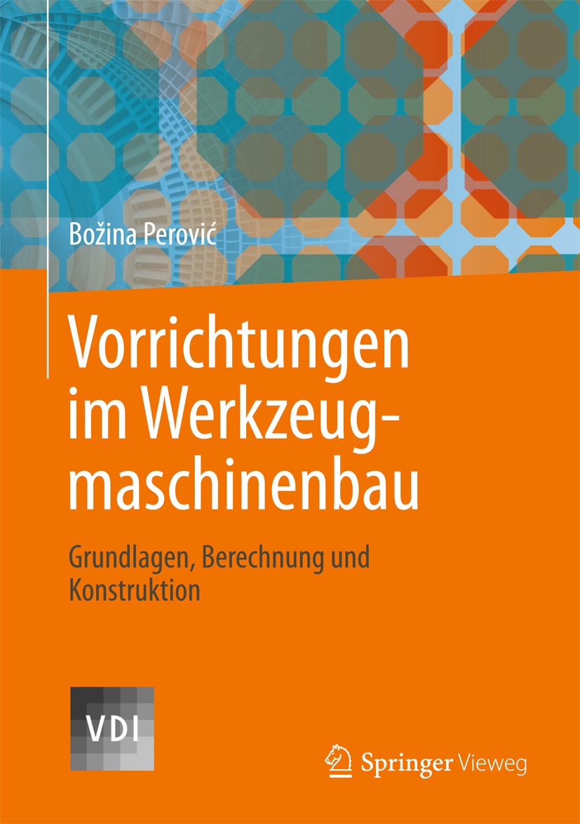 Titlebook: Vorrichtungen im Werkzeugmaschinenbau; Grundlagen, Berechnu Bozina Perovic Book 2013 Springer-Verlag Berlin Heidelberg 2013 Spannelemente.S Titlebook: Vorrichtungen im Werkzeugmaschinenbau; Grundlagen, Berechnu Bozina Perovic Book 2013 Springer-Verlag Berlin Heidelberg 2013 Spannelemente.S