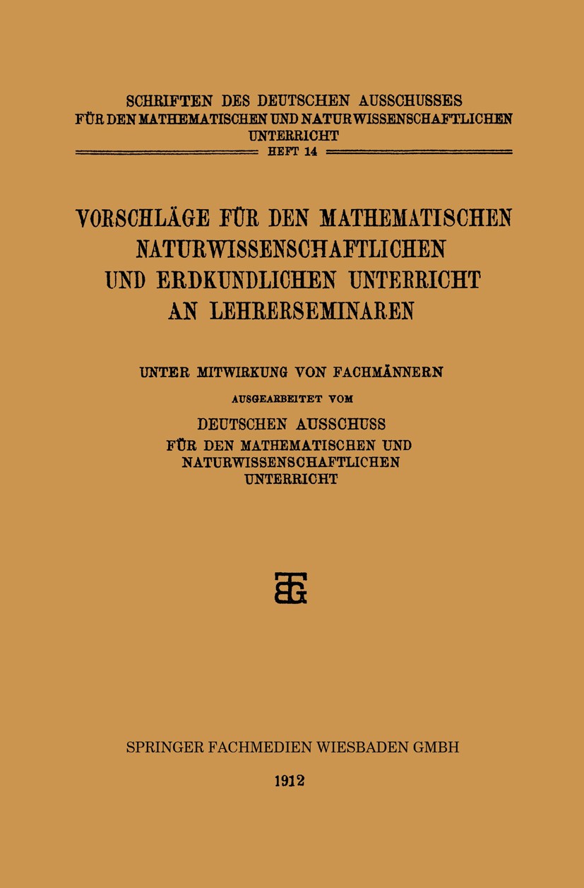 Titlebook: Vorschläge für den Mathematischen Naturwissenschaftlichen und Erdkundlichen Unterricht an Lehrersemi; Deutschen Ausschuss für den Mathemat Titlebook: Vorschläge für den Mathematischen Naturwissenschaftlichen und Erdkundlichen Unterricht an Lehrersemi; Deutschen Ausschuss für den Mathemat
