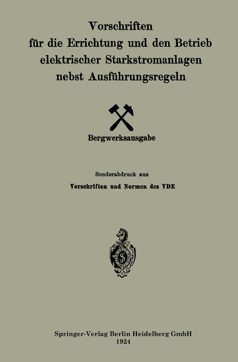 Titlebook: Vorschriften für die Errichtung und den Betrieb elektrischer Starkstromanlagen nebst Ausführungsrege; Julius Springer in Berlin Book 1924 Titlebook: Vorschriften für die Errichtung und den Betrieb elektrischer Starkstromanlagen nebst Ausführungsrege; Julius Springer in Berlin Book 1924