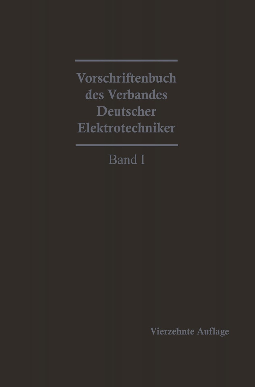 Titlebook: Vorschriftenbuch des Verbandes Deutscher Elektrotechniker; Generalsekretariat des VDE Book 1927Latest edition Springer-Verlag Berlin Heide Titlebook: Vorschriftenbuch des Verbandes Deutscher Elektrotechniker; Generalsekretariat des VDE Book 1927Latest edition Springer-Verlag Berlin Heide