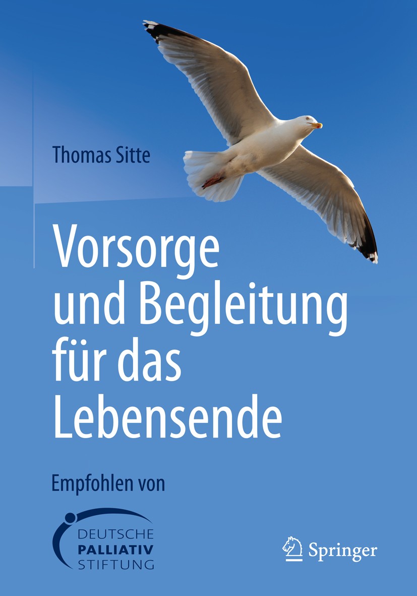 Titlebook: Vorsorge und Begleitung für das Lebensende; Thomas Sitte Book 2015 Springer-Verlag Berlin Heidelberg 2015 Ambulante Palliativversorgung.En Titlebook: Vorsorge und Begleitung für das Lebensende; Thomas Sitte Book 2015 Springer-Verlag Berlin Heidelberg 2015 Ambulante Palliativversorgung.En