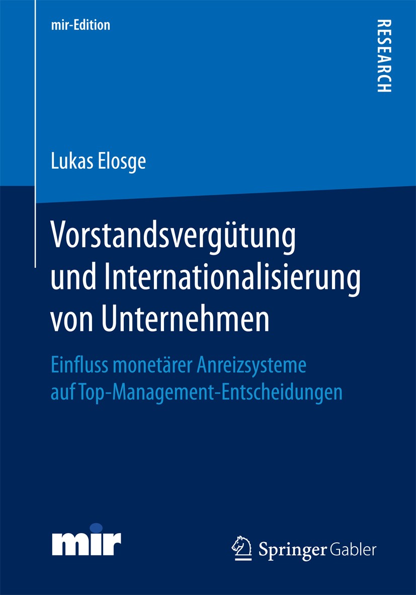 Titlebook: Vorstandsvergütung und Internationalisierung von Unternehmen; Einfluss monetärer A Dr. Lukas Elosge Book 2017 Springer Fachmedien Wiesbaden Titlebook: Vorstandsvergütung und Internationalisierung von Unternehmen; Einfluss monetärer A Dr. Lukas Elosge Book 2017 Springer Fachmedien Wiesbaden