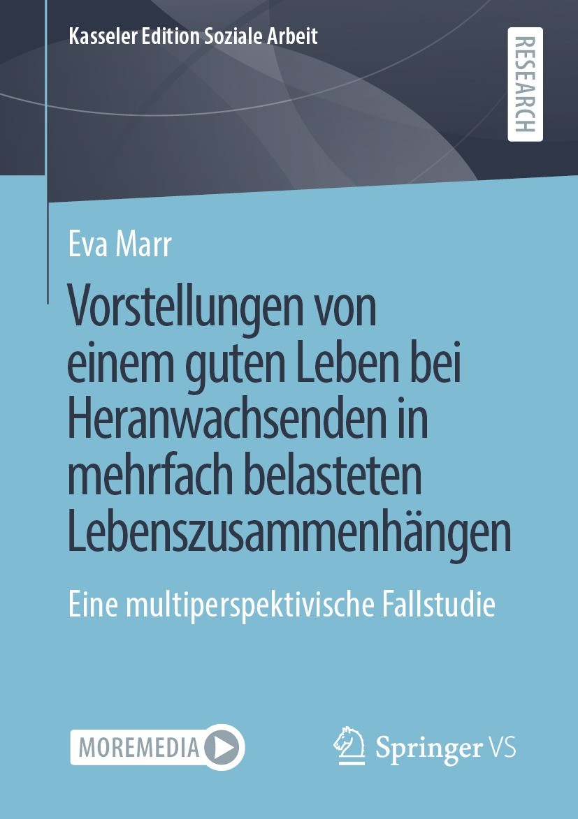 Titlebook: Vorstellungen von einem guten Leben bei Heranwachsenden in mehrfach belasteten Lebenszusammenhängen; Eine multiperspektiv Eva Marr Book 202 Titlebook: Vorstellungen von einem guten Leben bei Heranwachsenden in mehrfach belasteten Lebenszusammenhängen; Eine multiperspektiv Eva Marr Book 202