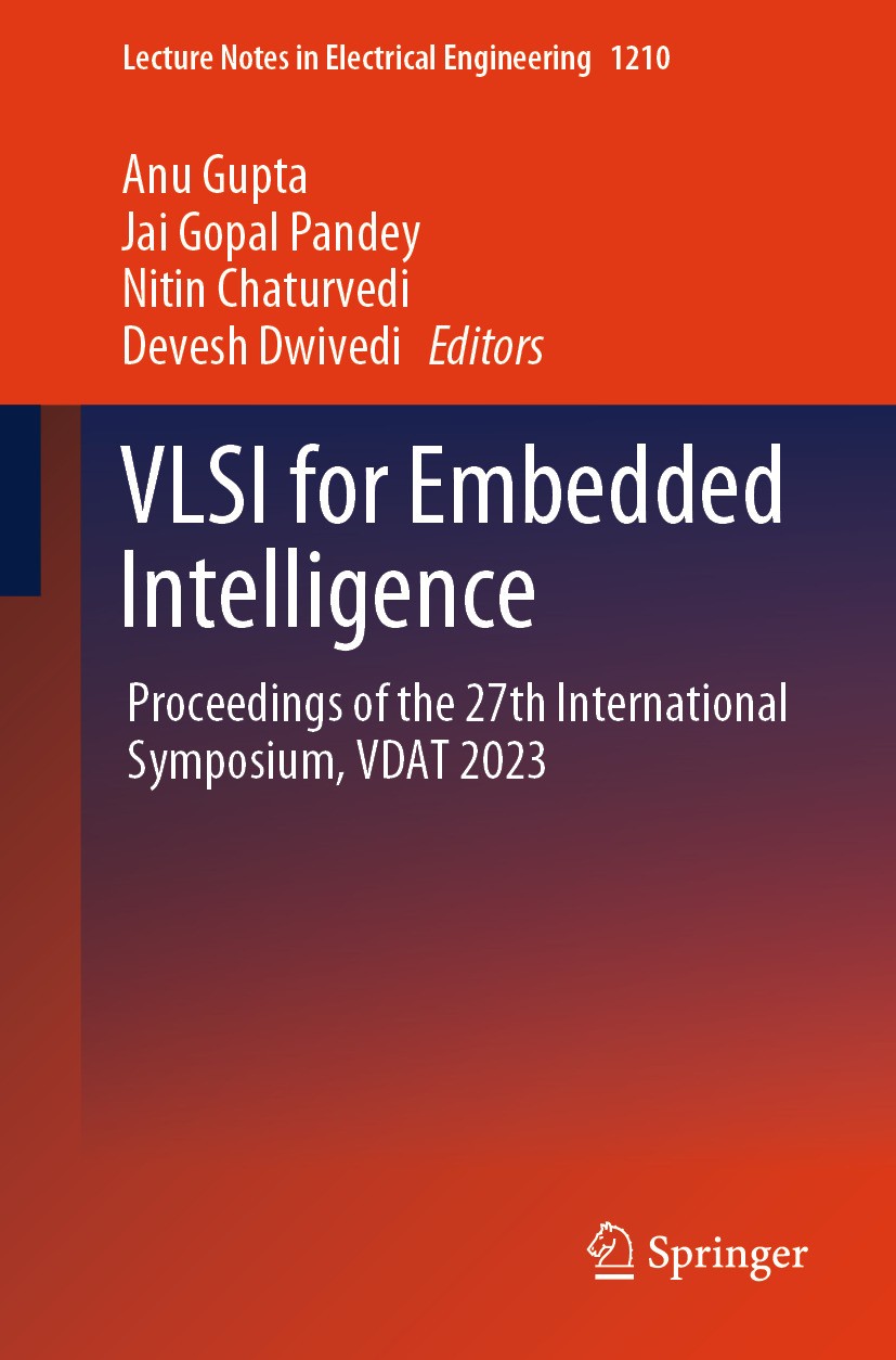Titlebook: VLSI for Embedded Intelligence; Proceedings of the 2 Anu Gupta,Jai Gopal Pandey,Devesh Dwivedi Conference proceedings 2025 The Editor(s) (i Titlebook: VLSI for Embedded Intelligence; Proceedings of the 2 Anu Gupta,Jai Gopal Pandey,Devesh Dwivedi Conference proceedings 2025 The Editor(s) (i