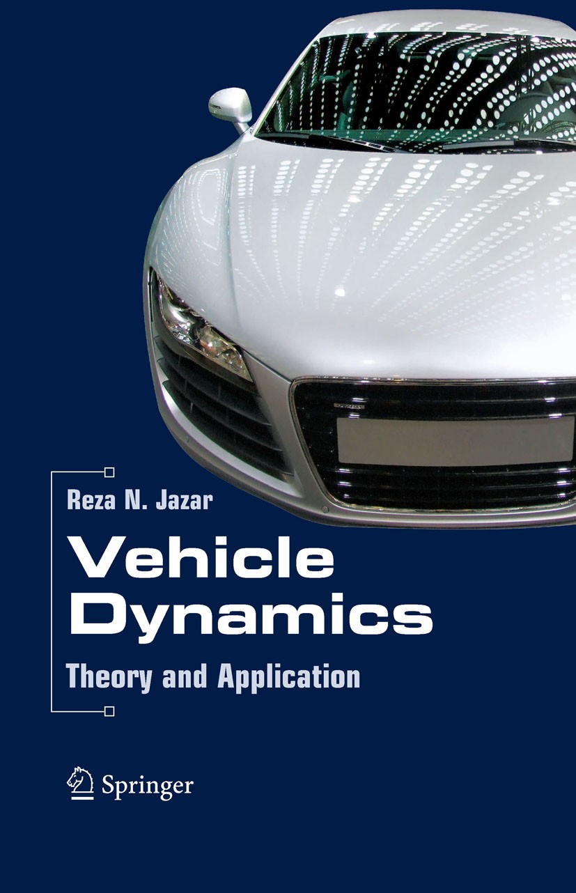 Titlebook: Vehicle Dynamics: Theory and Application; Reza N. Jazar Textbook 20081st edition Springer-Verlag US 2008 Vibration.design.engine and gearb Titlebook: Vehicle Dynamics: Theory and Application; Reza N. Jazar Textbook 20081st edition Springer-Verlag US 2008 Vibration.design.engine and gearb