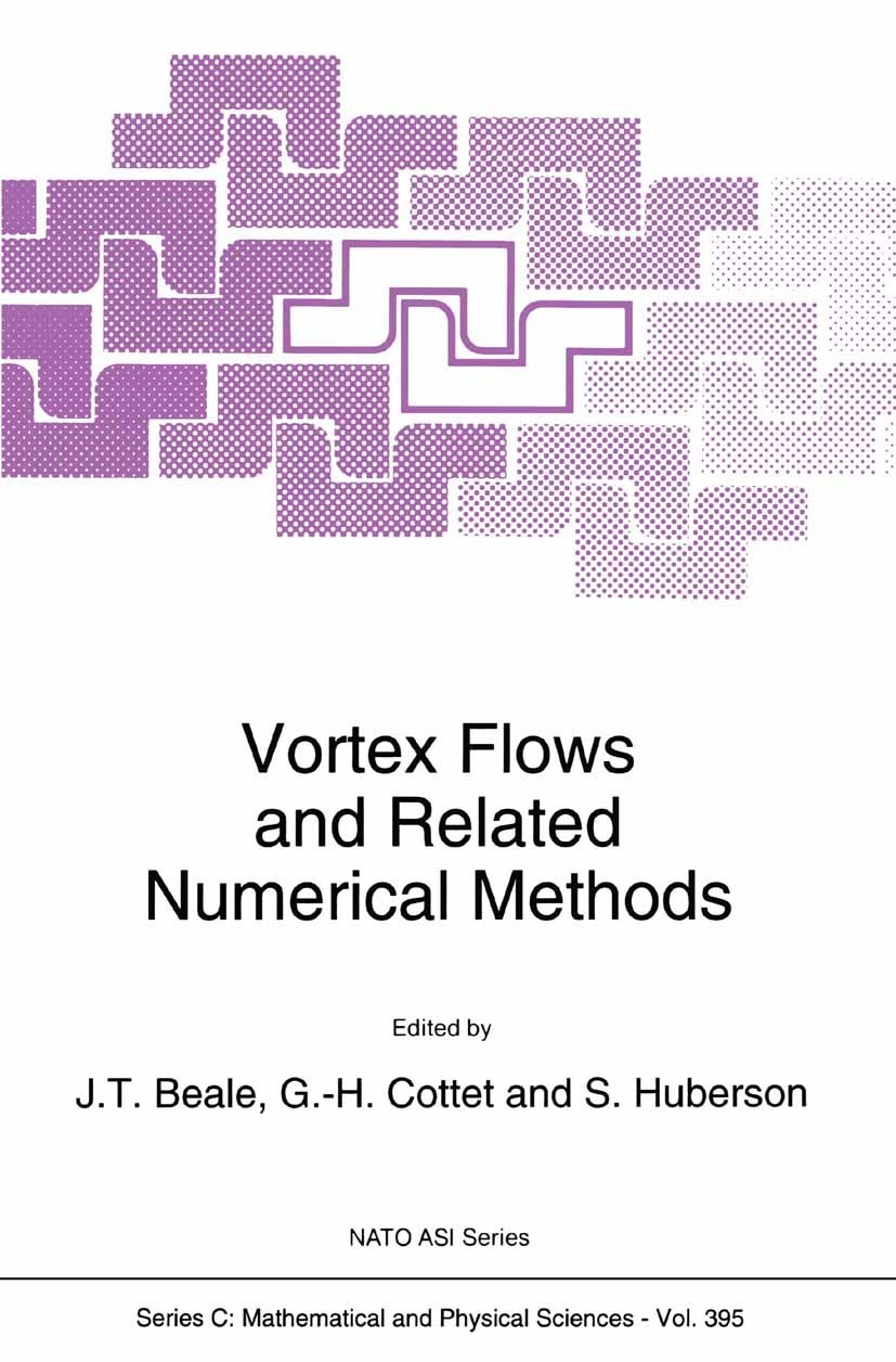 Titlebook: Vortex Flows and Related Numerical Methods; J. T. Beale,G.-H. Cottet,S. Huberson Book 1993 Springer Science+Business Media Dordrecht 1993 Titlebook: Vortex Flows and Related Numerical Methods; J. T. Beale,G.-H. Cottet,S. Huberson Book 1993 Springer Science+Business Media Dordrecht 1993