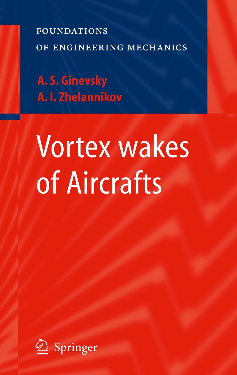 Titlebook: Vortex wakes of Aircrafts; A.S. Ginevsky,A. I. Zhelannikov Book 2009 Springer-Verlag Berlin Heidelberg 2009 Atmospheric Turbulence.Descret Titlebook: Vortex wakes of Aircrafts; A.S. Ginevsky,A. I. Zhelannikov Book 2009 Springer-Verlag Berlin Heidelberg 2009 Atmospheric Turbulence.Descret