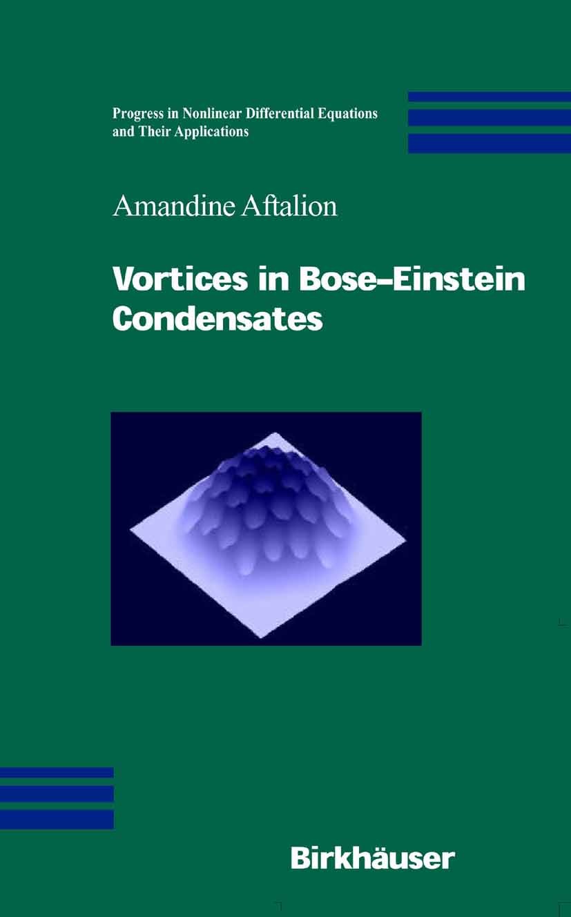 Titlebook: Vortices in Bose-Einstein Condensates; Amandine Aftalion Book 2006 Birkhäuser Boston 2006 Potential.condensed matter.mathematical modeling Titlebook: Vortices in Bose-Einstein Condensates; Amandine Aftalion Book 2006 Birkhäuser Boston 2006 Potential.condensed matter.mathematical modeling