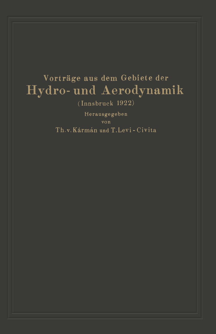 Titlebook: Vorträge aus dem Gebiete der Hydro- und Aerodynamik (Innsbruck 1922); Th. Kármán (Professor),T. Levi-Civita (Professor) Book 1924 Springer Titlebook: Vorträge aus dem Gebiete der Hydro- und Aerodynamik (Innsbruck 1922); Th. Kármán (Professor),T. Levi-Civita (Professor) Book 1924 Springer