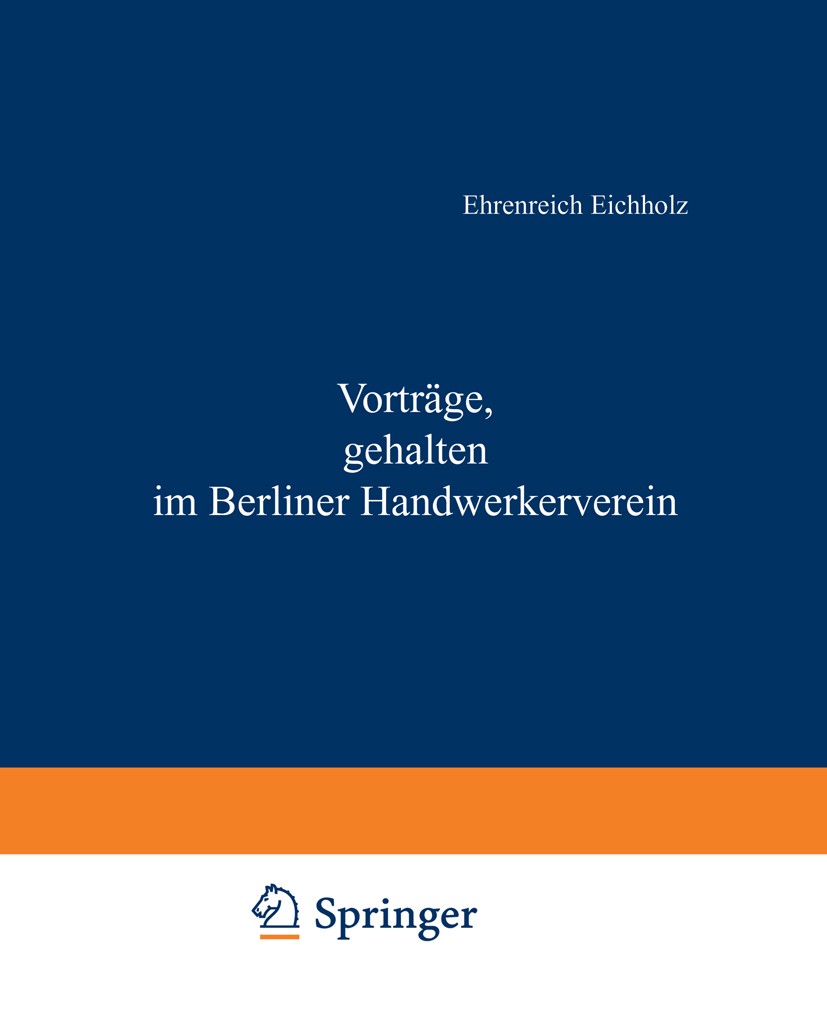 Titlebook: Vorträge, gehalten im Berliner Handwerkerverein; Ehrenreich Eichholz Book 1845 Springer-Verlag Berlin Heidelberg 1845 Deutschland.Mittelal Titlebook: Vorträge, gehalten im Berliner Handwerkerverein; Ehrenreich Eichholz Book 1845 Springer-Verlag Berlin Heidelberg 1845 Deutschland.Mittelal