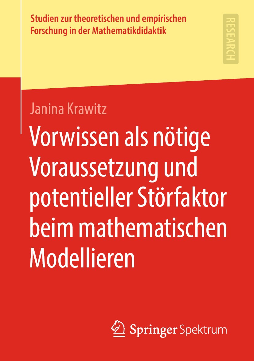 Titlebook: Vorwissen als nötige Voraussetzung und potentieller Störfaktor beim mathematischen Modellieren; Janina Krawitz Book 2020 Der/die Herausgeb Titlebook: Vorwissen als nötige Voraussetzung und potentieller Störfaktor beim mathematischen Modellieren; Janina Krawitz Book 2020 Der/die Herausgeb