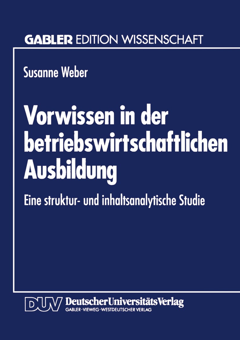 Titlebook: Vorwissen in der betriebswirtschaftlichen Ausbildung; Eine Struktur- und i Susanne Weber Textbook 1994 Betriebswirtschaftlicher Verlag Dr. Titlebook: Vorwissen in der betriebswirtschaftlichen Ausbildung; Eine Struktur- und i Susanne Weber Textbook 1994 Betriebswirtschaftlicher Verlag Dr.