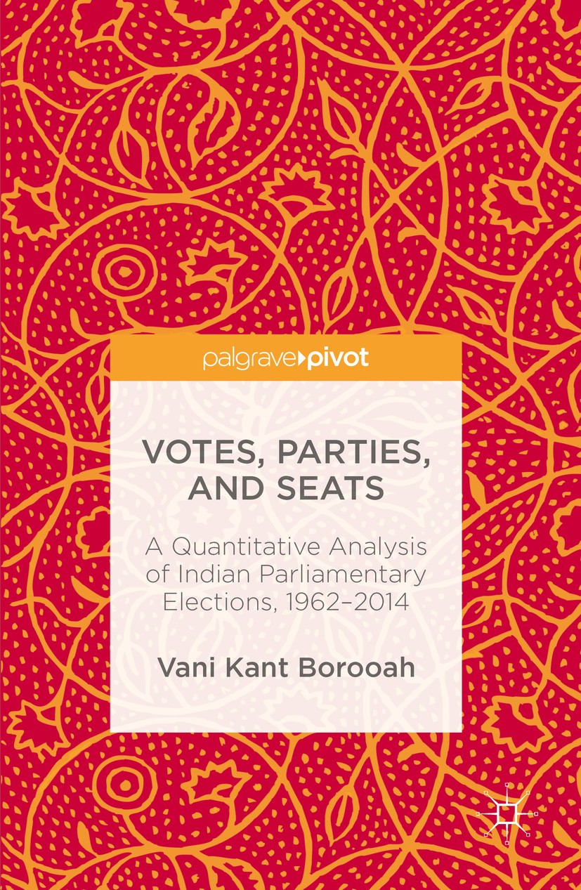 Titlebook: Votes, Parties, and Seats; A Quantitative Analy Vani Kant Borooah Book 2016 The Editor(s) (if applicable) and The Author(s) 2016 India.Elec Titlebook: Votes, Parties, and Seats; A Quantitative Analy Vani Kant Borooah Book 2016 The Editor(s) (if applicable) and The Author(s) 2016 India.Elec