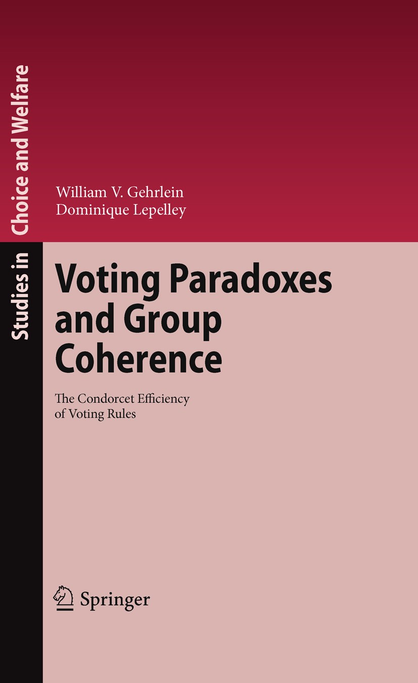 Titlebook: Voting Paradoxes and Group Coherence; The Condorcet Effici William V. Gehrlein,Dominique Lepelley Book 2011 Springer-Verlag Berlin Heidelbe Titlebook: Voting Paradoxes and Group Coherence; The Condorcet Effici William V. Gehrlein,Dominique Lepelley Book 2011 Springer-Verlag Berlin Heidelbe
