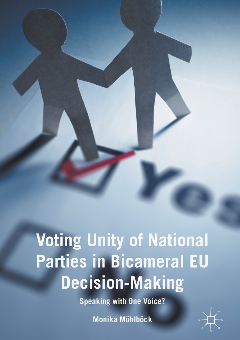 Titlebook: Voting Unity of National Parties in Bicameral EU Decision-Making; Speaking with One Vo Monika Mühlböck Book 2017 The Editor(s) (if applicab Titlebook: Voting Unity of National Parties in Bicameral EU Decision-Making; Speaking with One Vo Monika Mühlböck Book 2017 The Editor(s) (if applicab