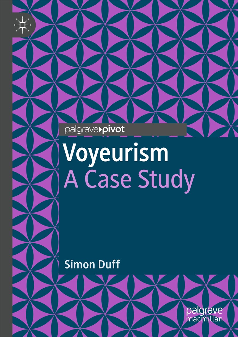 Titlebook: Voyeurism; A Case Study Simon Duff Book 2018 The Editor(s) (if applicable) and The Author(s), under exclusive license to Springer Nature Sw Titlebook: Voyeurism; A Case Study Simon Duff Book 2018 The Editor(s) (if applicable) and The Author(s), under exclusive license to Springer Nature Sw