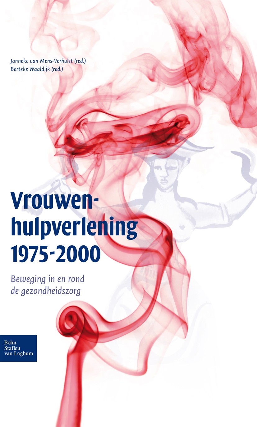 Titlebook: Vrouwenhulpverlening 1975-2000; Beweging in en rond Janneke Mens-Verhulst,Berteke Waaldijk Book 2008Latest edition Bohn Stafleu van Loghum Titlebook: Vrouwenhulpverlening 1975-2000; Beweging in en rond Janneke Mens-Verhulst,Berteke Waaldijk Book 2008Latest edition Bohn Stafleu van Loghum