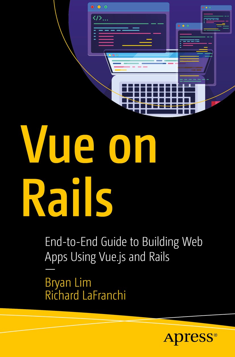 Titlebook: Vue on Rails; End-to-End Guide to Bryan Lim,Richard LaFranchi Book 2019 Bryan Lim and Richard LaFranchi 2019 back-end integration.webpacke Titlebook: Vue on Rails; End-to-End Guide to Bryan Lim,Richard LaFranchi Book 2019 Bryan Lim and Richard LaFranchi 2019 back-end integration.webpacke