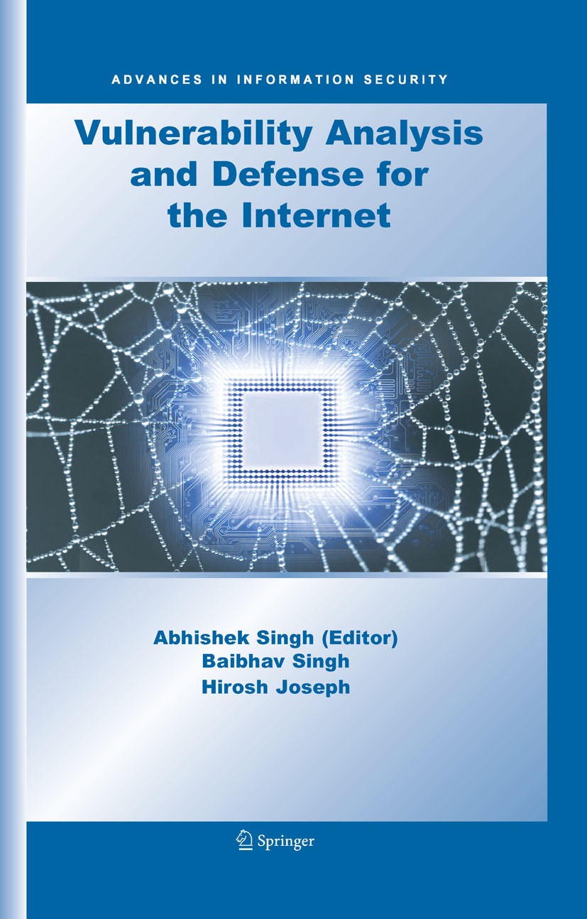 Titlebook: Vulnerability Analysis and Defense for the Internet; Abhishek Singh,Baibhav Singh,Hirosh Joseph Book 2008 Springer-Verlag US 2008 Analysis Titlebook: Vulnerability Analysis and Defense for the Internet; Abhishek Singh,Baibhav Singh,Hirosh Joseph Book 2008 Springer-Verlag US 2008 Analysis