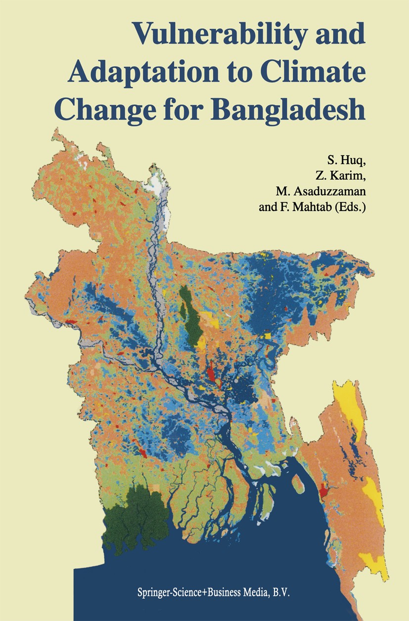 Titlebook: Vulnerability and Adaptation to Climate Change for Bangladesh; S. Huq,Z. Karim,F. Mahtab Book 1999 Springer Science+Business Media B.V. 19 Titlebook: Vulnerability and Adaptation to Climate Change for Bangladesh; S. Huq,Z. Karim,F. Mahtab Book 1999 Springer Science+Business Media B.V. 19