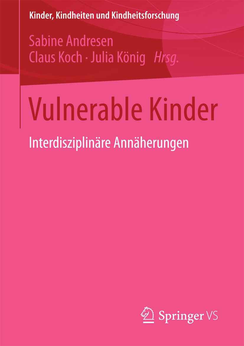 Titlebook: Vulnerable Kinder; Interdisziplinäre An Sabine Andresen,Claus Koch,Julia König Book 2015 Springer Fachmedien Wiesbaden 2015 Akteursperspekt Titlebook: Vulnerable Kinder; Interdisziplinäre An Sabine Andresen,Claus Koch,Julia König Book 2015 Springer Fachmedien Wiesbaden 2015 Akteursperspekt