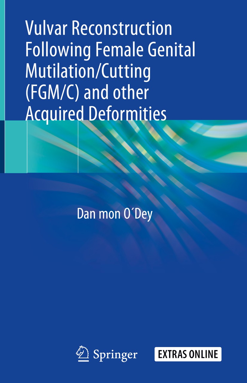 Titlebook: Vulvar Reconstruction Following Female Genital Mutilation/Cutting (FGM/C) and other Acquired Deformi; Dan mon O’Dey Book 2019 Springer Nat Titlebook: Vulvar Reconstruction Following Female Genital Mutilation/Cutting (FGM/C) and other Acquired Deformi; Dan mon O’Dey Book 2019 Springer Nat