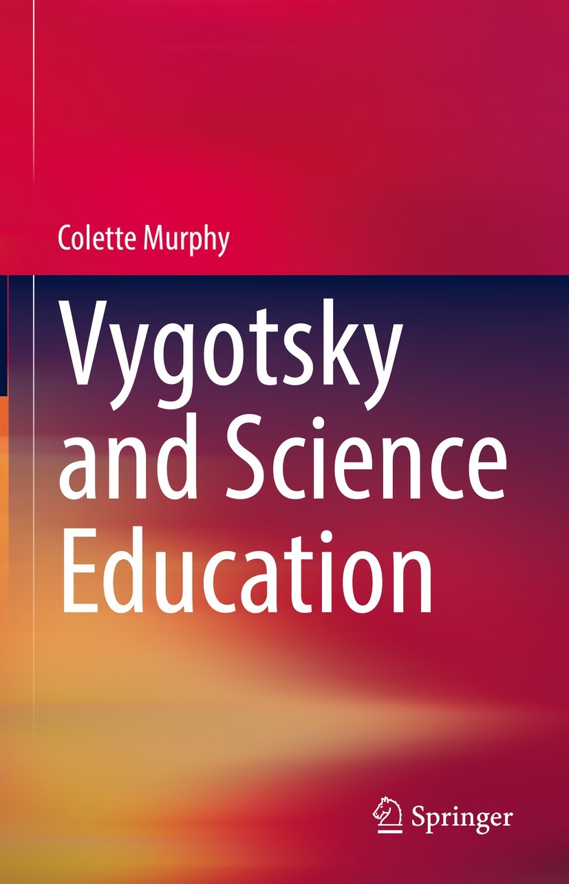 Titlebook: Vygotsky and Science Education; Colette Murphy Book 2022 Springer Nature Switzerland AG 2022 Lev Vygotsky.Vygotsky in Science Education.Sc Titlebook: Vygotsky and Science Education; Colette Murphy Book 2022 Springer Nature Switzerland AG 2022 Lev Vygotsky.Vygotsky in Science Education.Sc
