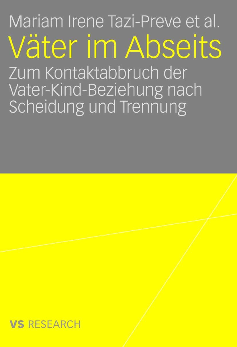 Titlebook: Väter im Abseits; Zum Kontaktabbruch d Mariam Irene Tazi-Preve,Olaf Kapella,Monica Titton Book 2007 VS Verlag für Sozialwissenschaften | Sp Titlebook: Väter im Abseits; Zum Kontaktabbruch d Mariam Irene Tazi-Preve,Olaf Kapella,Monica Titton Book 2007 VS Verlag für Sozialwissenschaften | Sp