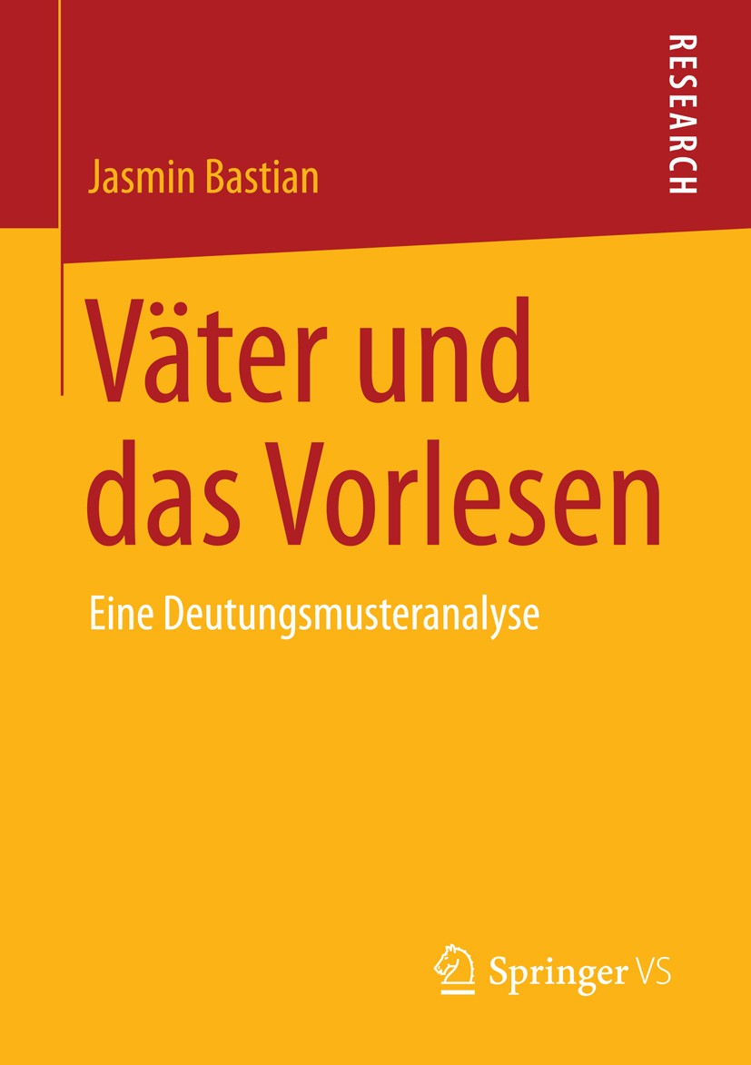 Titlebook: Väter und das Vorlesen; Eine Deutungsmustera Jasmin Bastian Book 2014 Springer Fachmedien Wiesbaden 2014 Leseförderung.Lesesozialisation.Vo Titlebook: Väter und das Vorlesen; Eine Deutungsmustera Jasmin Bastian Book 2014 Springer Fachmedien Wiesbaden 2014 Leseförderung.Lesesozialisation.Vo