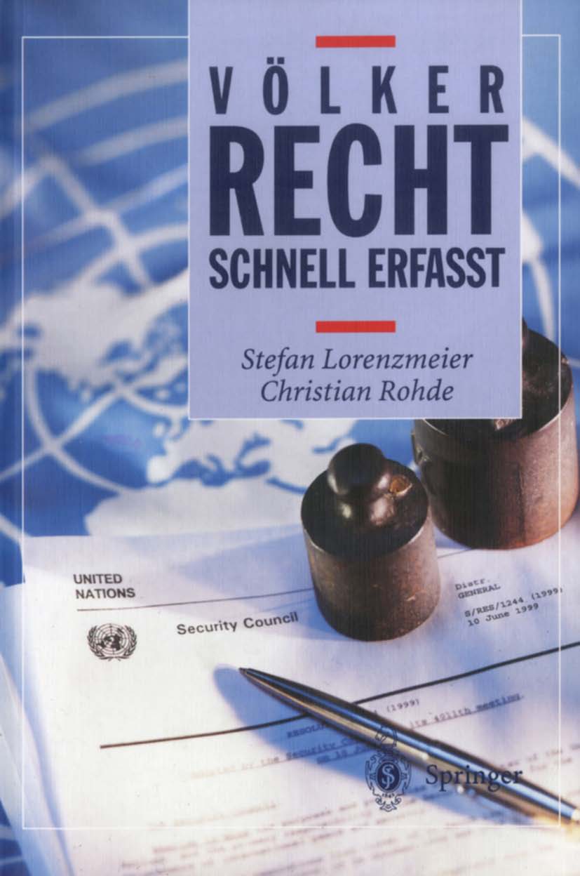 Titlebook: Völkerrecht - Schnell erfasst; Stefan Lorenzmeier,Christian Rohde Textbook 20031st edition Springer-Verlag Berlin Heidelberg 2003 Allgemei Titlebook: Völkerrecht - Schnell erfasst; Stefan Lorenzmeier,Christian Rohde Textbook 20031st edition Springer-Verlag Berlin Heidelberg 2003 Allgemei