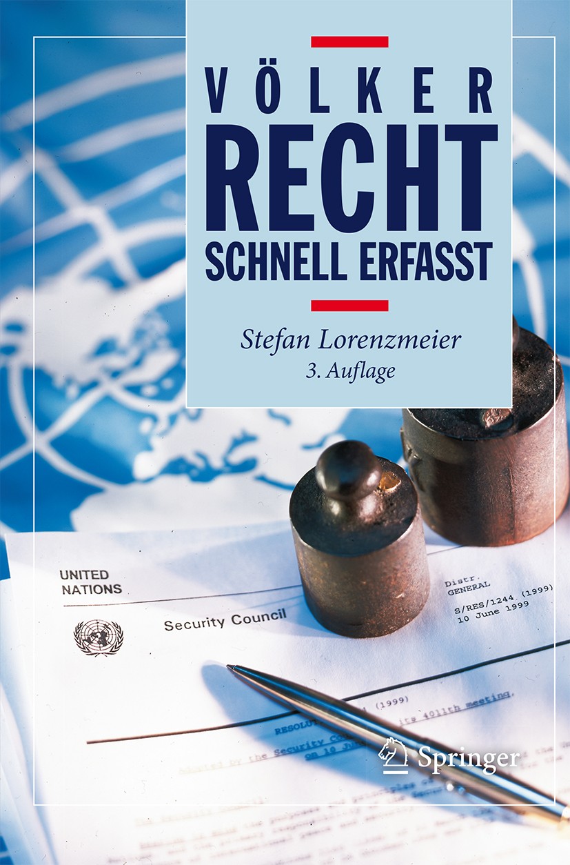 Titlebook: Völkerrecht - Schnell erfasst; Stefan Lorenzmeier Textbook 2016Latest edition Springer-Verlag Berlin Heidelberg 2016 Völkerrechtliche Grun Titlebook: Völkerrecht - Schnell erfasst; Stefan Lorenzmeier Textbook 2016Latest edition Springer-Verlag Berlin Heidelberg 2016 Völkerrechtliche Grun