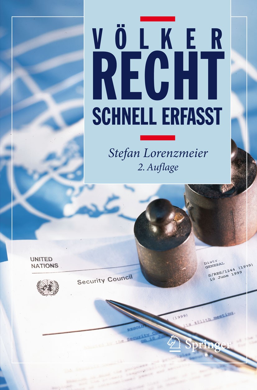 Titlebook: Völkerrecht - Schnell erfasst; Stefan Lorenzmeier Textbook 20122nd edition Springer-Verlag Berlin Heidelberg 2012 Bezüge deutsches Recht - Titlebook: Völkerrecht - Schnell erfasst; Stefan Lorenzmeier Textbook 20122nd edition Springer-Verlag Berlin Heidelberg 2012 Bezüge deutsches Recht -
