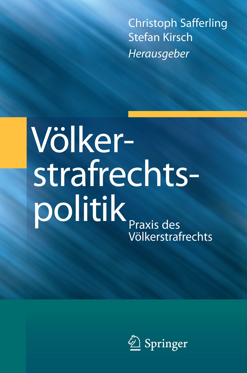 Titlebook: Völkerstrafrechtspolitik; Praxis des Völkerstr Christoph Safferling,Stefan Kirsch Book 2014 Springer-Verlag Berlin Heidelberg 2014 Internat Titlebook: Völkerstrafrechtspolitik; Praxis des Völkerstr Christoph Safferling,Stefan Kirsch Book 2014 Springer-Verlag Berlin Heidelberg 2014 Internat