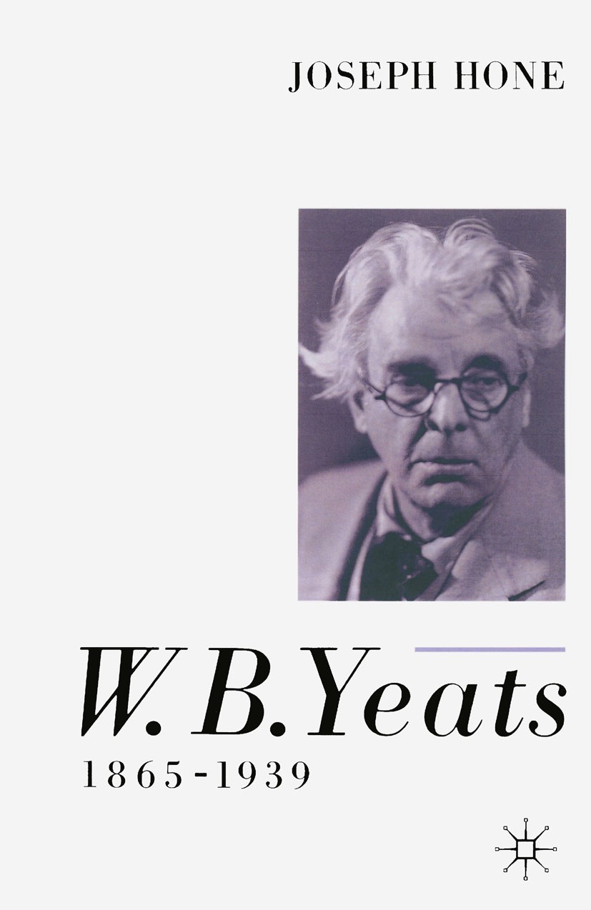 Titlebook: W. B. Yeats, 1865–1939; Joseph Hone Book 1962Latest edition Anne Yeats and Michael B. Yeats 1962 civil war.death.drama.mysticism.play.poli Titlebook: W. B. Yeats, 1865–1939; Joseph Hone Book 1962Latest edition Anne Yeats and Michael B. Yeats 1962 civil war.death.drama.mysticism.play.poli