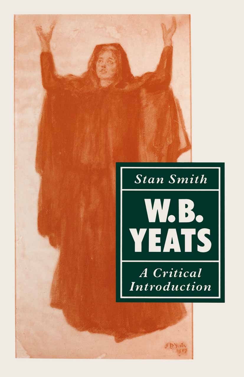 Titlebook: W. B. Yeats: A Critical Introduction; Stan Smith Textbook 1990Latest edition Stan Smith 1990 apocalypse.art.civil war.dance.death.England. Titlebook: W. B. Yeats: A Critical Introduction; Stan Smith Textbook 1990Latest edition Stan Smith 1990 apocalypse.art.civil war.dance.death.England.