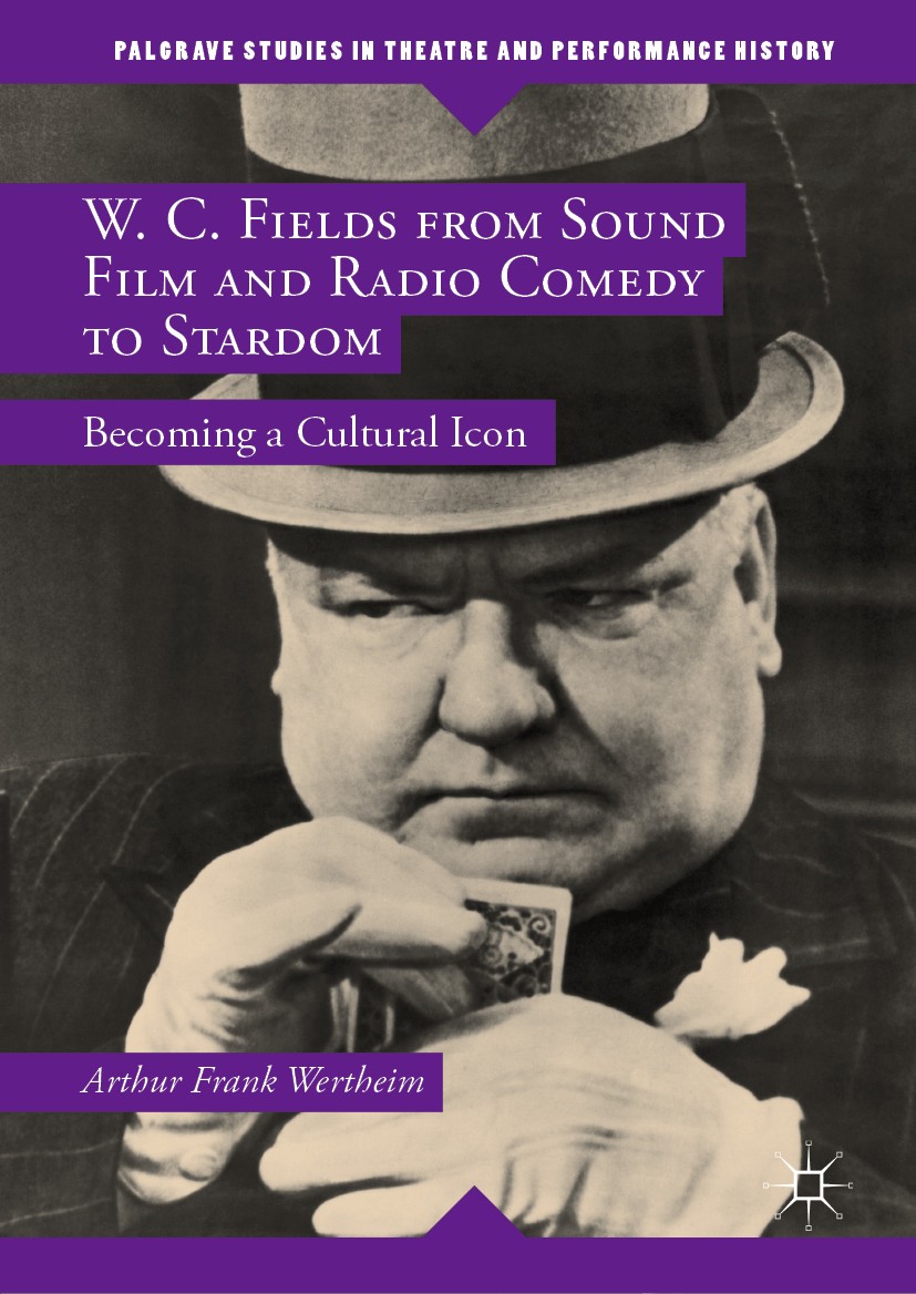 Titlebook: W. C. Fields from Sound Film and Radio Comedy to Stardom; Becoming a Cultural Arthur Frank Wertheim Book Nov 20181st edition The Editor(s) Titlebook: W. C. Fields from Sound Film and Radio Comedy to Stardom; Becoming a Cultural Arthur Frank Wertheim Book Nov 20181st edition The Editor(s)