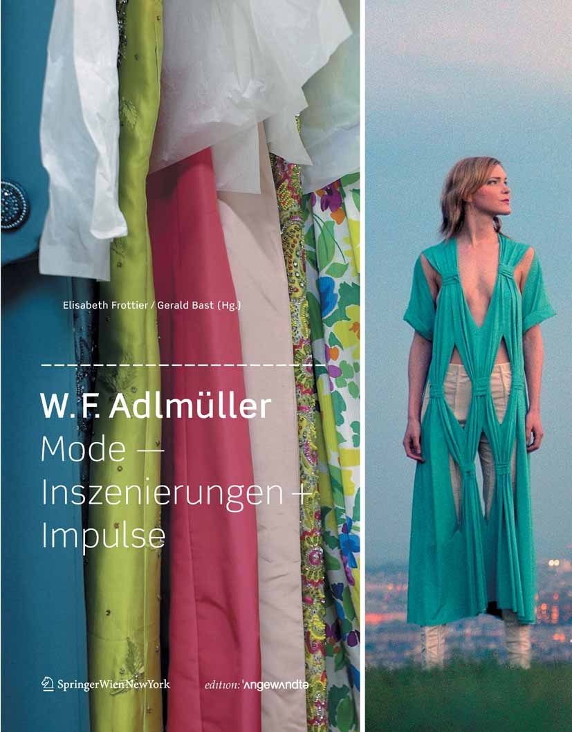 Titlebook: W. F. Adlmüller Mode - Inszenierungen + Impulse; Elisabeth Frottier,Gerald Bast Book 2009Latest edition Springer-Verlag Vienna 2009 Design Titlebook: W. F. Adlmüller Mode - Inszenierungen + Impulse; Elisabeth Frottier,Gerald Bast Book 2009Latest edition Springer-Verlag Vienna 2009 Design