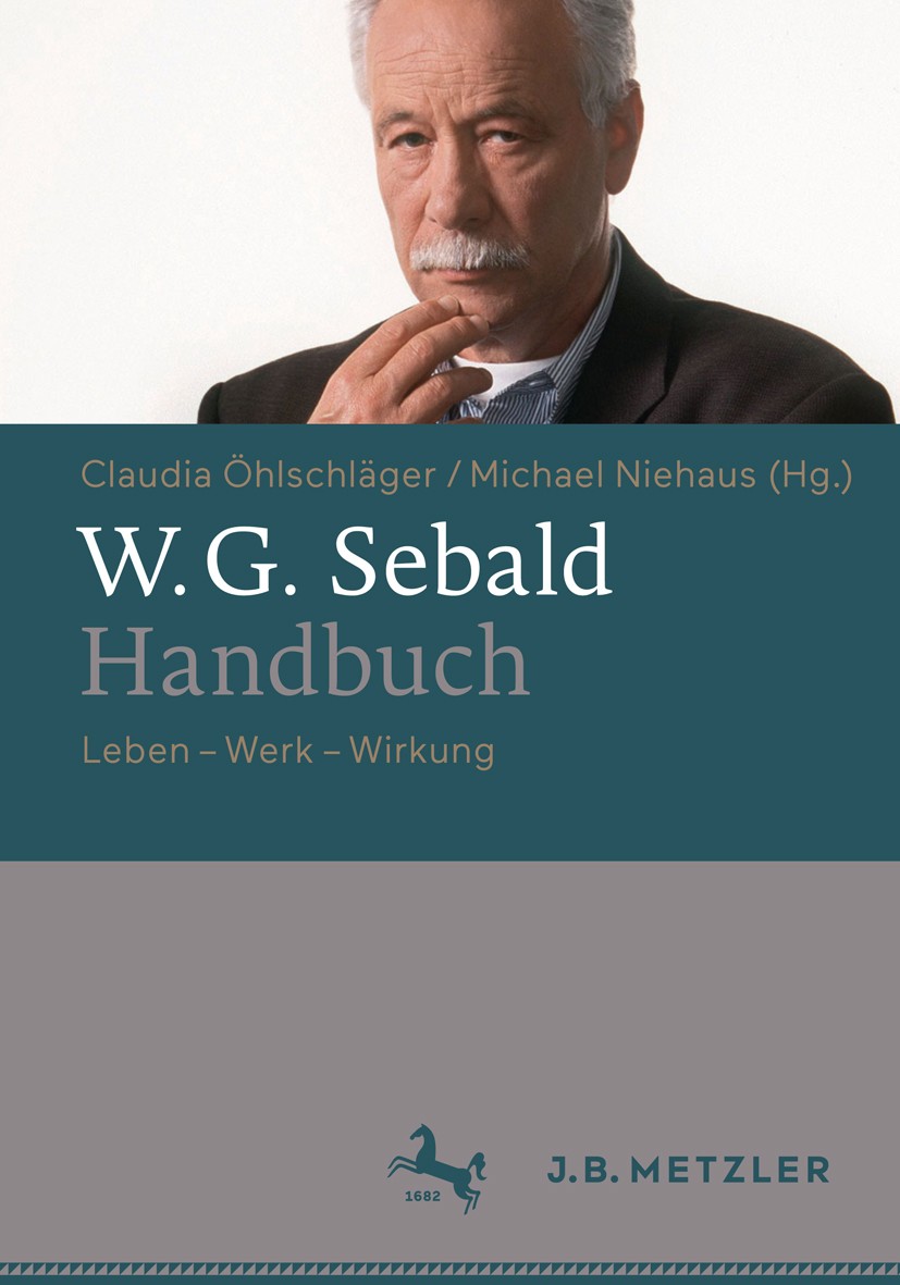 Titlebook: W.G. Sebald-Handbuch; Leben - Werk - Wirku Claudia Öhlschläger (Professorin für Vergleichende Book 2017 Springer-Verlag GmbH Deutschland 20 Titlebook: W.G. Sebald-Handbuch; Leben - Werk - Wirku Claudia Öhlschläger (Professorin für Vergleichende Book 2017 Springer-Verlag GmbH Deutschland 20