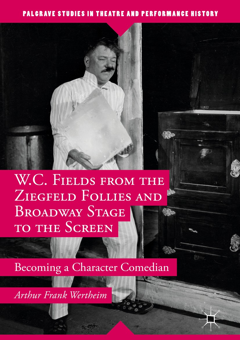 Titlebook: W.C. Fields from the Ziegfeld Follies and Broadway Stage to the Screen; Becoming a Character Arthur Frank Wertheim Book 2016 The Editor(s) Titlebook: W.C. Fields from the Ziegfeld Follies and Broadway Stage to the Screen; Becoming a Character Arthur Frank Wertheim Book 2016 The Editor(s)