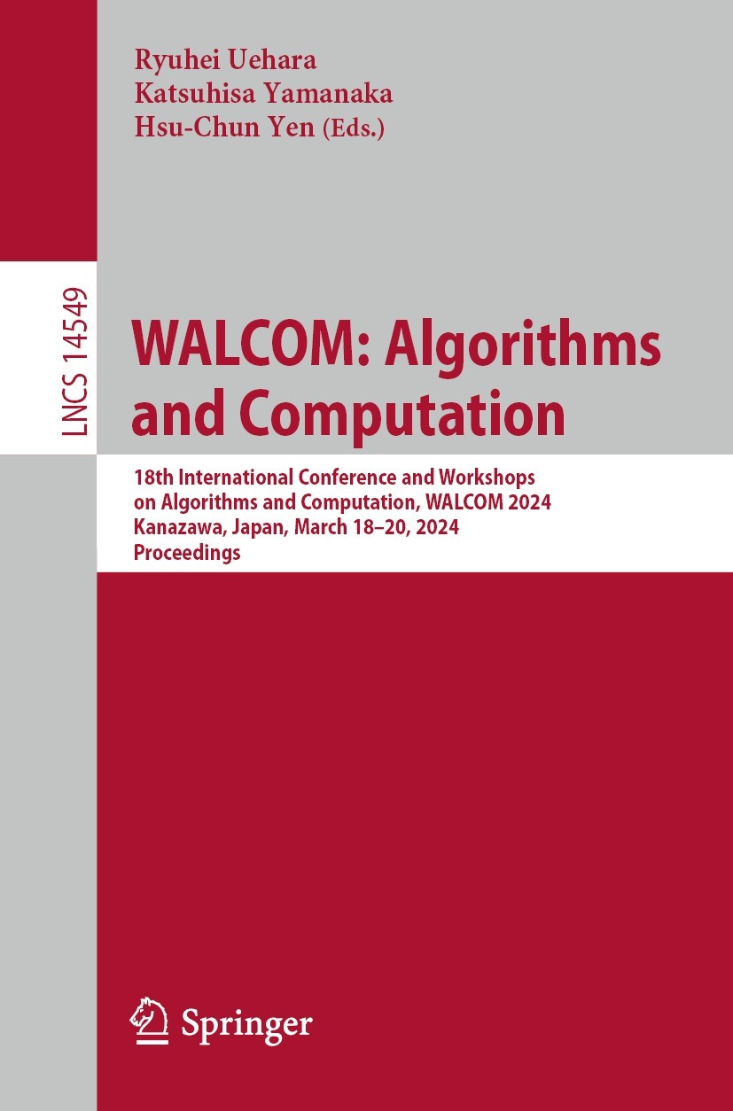 Titlebook: WALCOM: Algorithms and Computation; 18th International C Ryuhei Uehara,Katsuhisa Yamanaka,Hsu-Chun Yen Conference proceedings 2024 The Edit Titlebook: WALCOM: Algorithms and Computation; 18th International C Ryuhei Uehara,Katsuhisa Yamanaka,Hsu-Chun Yen Conference proceedings 2024 The Edit