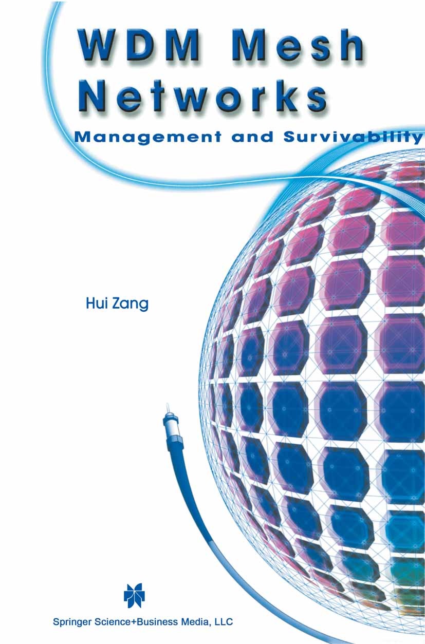 Titlebook: WDM Mesh Networks; Management and Survi Hui Zang Book 2003 Springer Science+Business Media New York 2003 Dispersion.Protection.Routing.Sign Titlebook: WDM Mesh Networks; Management and Survi Hui Zang Book 2003 Springer Science+Business Media New York 2003 Dispersion.Protection.Routing.Sign